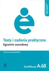 Testy i zadania praktyczne. Egzamin zawodowy. Technik aministracji. Kwalifikacja A.68