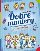 Dobre maniery czyli savoir-vivre dla dzieci i nie tylko