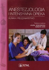Anestezjologia i intensywna opieka. Klinika i pielęgniarstwo
