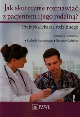 Jak skutecznie rozmawiać z pacjentem i jego rodziną? Praktyka lekarza rodzinnego