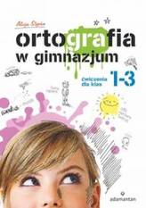 Ortografia w gimnazjum. Klasa 1-3. Język polski. Ćwiczenia