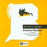 Rozmowy o socjologii. Zygmunt Bauman w rozmowie Michaelem-Hviidem Jacobsenem i Keithem Testerem
