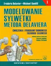 Modelowanie sylwetki metodą Delaviera. Ćwiczenia i programy domowego treningu siłowego