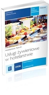 Hotelarstwo. Tom 4. Usługi żywieniowe w hotelarstwie. Podręcznik. Kwalifikacja T.12