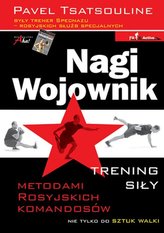 Nagi Wojownik. Trening siły metodami rosyjskich komandosów