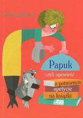 Papuk, czyli opowieść o potwornym apetycie na książki