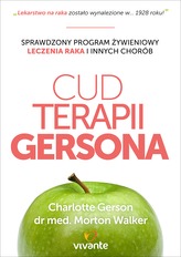 Cud terapii Gersona. Sprawdzony program żywieniowy leczenia raka i innych chorób