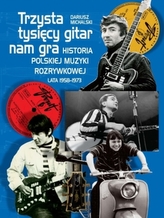 Trzysta tysięcy gitar nam gra. Historia polskiej muzyki rozrywkowej lata 1958-1973