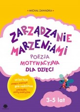 Zarządzanie marzeniami. Poezja motywcyjna dla dzieci. 3-5 lat