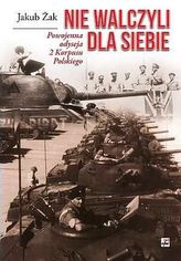 Nie walczyli dla siebie. Powojenna odyseja 2 Korpusu Polskiego