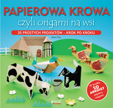 Papierowa krowa, czyli origami na wsi 35 prostych projektów &#8211; krok po kroku