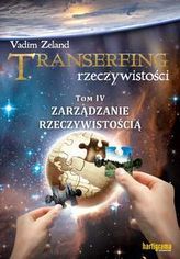 TRANSERFING RZECZYWISTOŚCI. Tom IV. Zarządzanie rzeczywistością