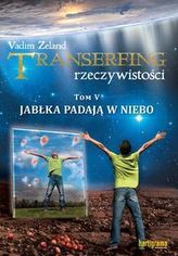 Transerfing rzeczywistości Tom 5 Jabłka padają w niebo