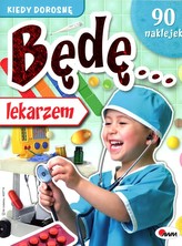 Kiedy dorosnę. Będę... lekarzem