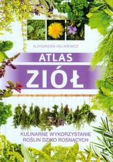 Atlas ziół. Kulinarne wykorzystanie roślin dziko rosnących