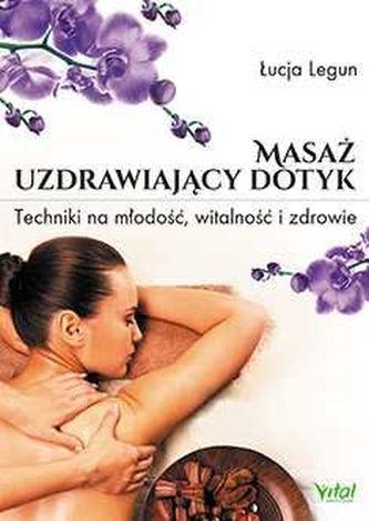 Masaż. Uzdrawiający dotyk Masaż. Uzdrawiający dotyk