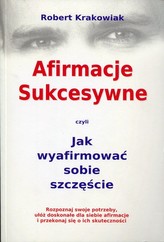 Afirmacje Sukcesywne czyli Jak wyafirmować sobie szczęście