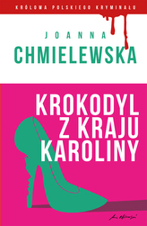 Krokodyl z kraju Karoliny. Kolekcja: Królowa polskiego kryminału. Część 3