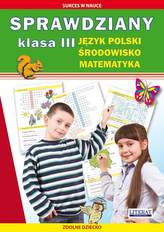 Sprawdziany. Klasa III - język polski, matematyka, środowisko