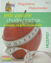 Jedz pysznie, chudnij cudnie... w święta, na grillu i imieninach