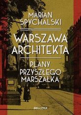Warszawa architekta. Plany przyszłego marszałka
