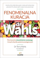 Fenomenalna kuracja dr Wahls. Plan leczenia stwardnienia rozsianego i innych chorób autoimmunologicz