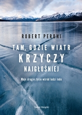Tam, gdzie wiatr krzyczy najgłośniej. Moje drugie życie wśród ludzi lodu