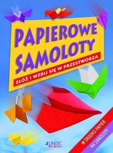 Papierowe samoloty. Złóż i wzbij się w powietrze