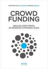 Crowdfunding. Zrealizuj swój pomysł ze wsparciem cyfrowego tłumu