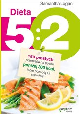 Dieta 5:2. 150 prostych przepisów na posiłki poniżej 300 kcal, które pozwolą Ci schudnąć