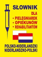 Słownik dla pielęgniarek, opiekunów, rehabilitantów. Polsko-niderlandzki i niderlandzko-polski