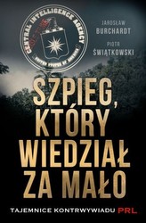 Szpieg, który wiedział za mało. Tajemnice kontrwywiadu PRL