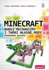 Minecraft. Buduj mechanizmy i twórz własne mody. Przewodnik mistrza