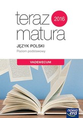 Teraz matura 2016. Język polski. Vademecum. Poziom podstawowy