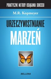 Urzeczywistnianie marzeń. Praktyczne metody osiągania sukcesów. Część 2