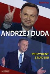 Andrzej Duda. Prezydent z nadziei
