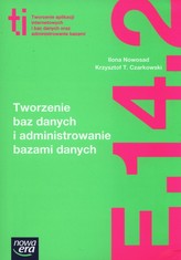 Tworzenie baz danych i administrowanie bazami danych. Kwalifikacja E.14. Część 2