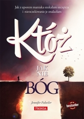 Któż jak nie Bóg