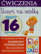 Uczeń na szóstkę. Zeszyt 16 dla klasy 1. Ćwiczenia do `Naszego Elementarza` (MEN)