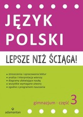 Lepsze niż ściąga! Gimnazjum. Część 3. Język polski