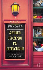 Sztuka jedzenia po francusku. O gotowaniu i miłości w Paryżu