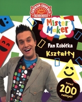 Centrum edukacji dziecięcej. Mister Maker. Pan Robótka. Kształty