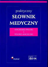 Praktyczny Słownik Medyczny Angielsko-Polski i Polsko- Angielski