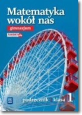 Matematyka wokół nas.Klasa 1. Gimnazjum.Matematyka. Podręcznik