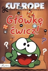 Cut the Rope.Główkę ćwicz!