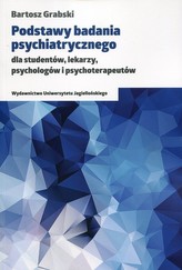 Podstawy badania psychiatrycznego dla studentów, lekarzy, psychologów i psychoterapeutów