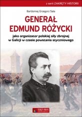 Generał Edmund Różycki jako organizator polskiej siły zbrojnej w Galicji w czasie powstania stycznio