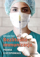 Bezlitosna immunizacja. Prawda o szczepieniach