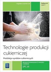 Technologie produkcji cukierniczej. Tom 2, technikum, część 1. Podręcznik