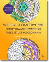 Wzory geometryczne. Praktykowanie uważności przez sztukę kolorowania